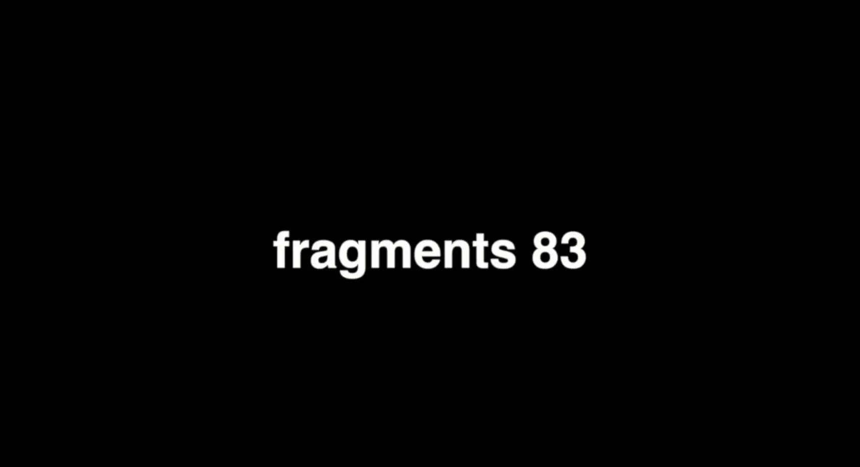 Still from Fragments 83