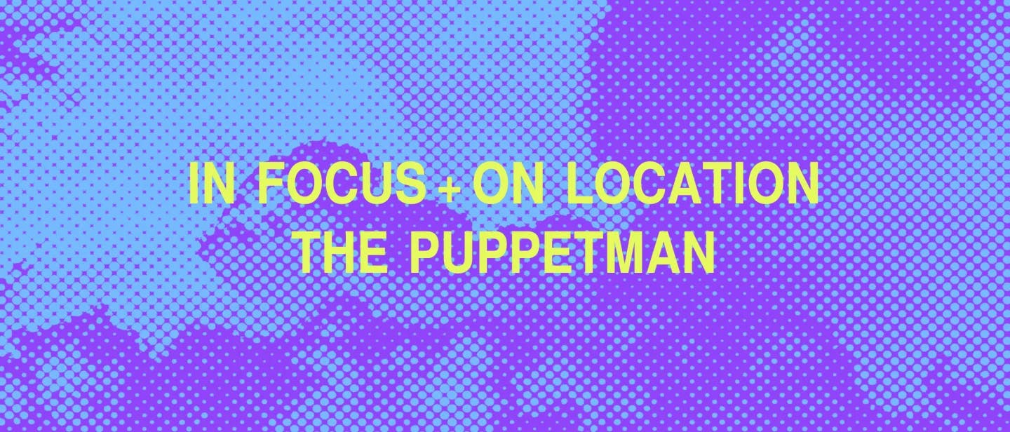 In Focus + On Location: The Puppetman