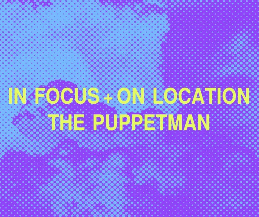 In Focus + On Location: The Puppetman